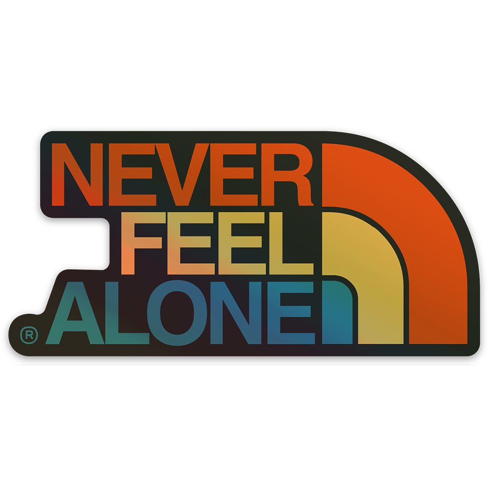 Never Feel Alone Limited Holographic Sticker