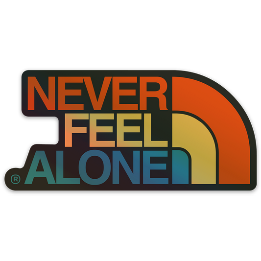 Never Feel Alone Limited Holographic Sticker